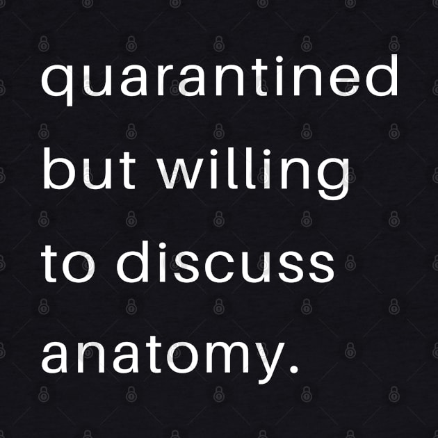 Quarantined But Willing To Discuss Anatomy by familycuteycom